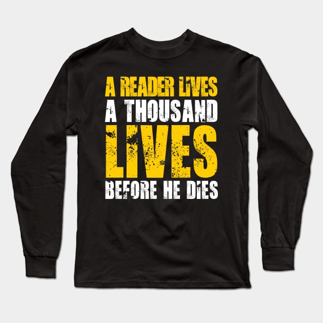 A READER LIVES A THOUSAND LIVES BEFORE HE DIES Long Sleeve T-Shirt by bluesea33